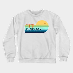 Enjoy Every Day Crewneck Sweatshirt